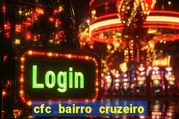 cfc bairro cruzeiro caxias do sul